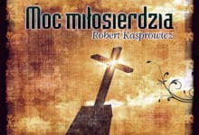 Robert Kasprowicz - Moc miłosierdzia