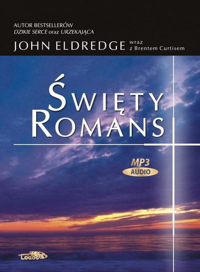 Święty romans czyli jak znaleźć się bliżej Bożego serca – John Eldredge