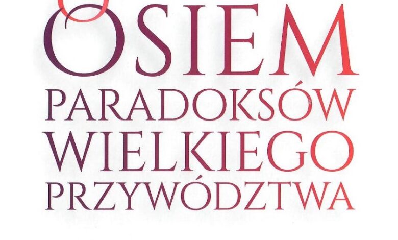 Osiem paradoksów wielkiego przywództwa