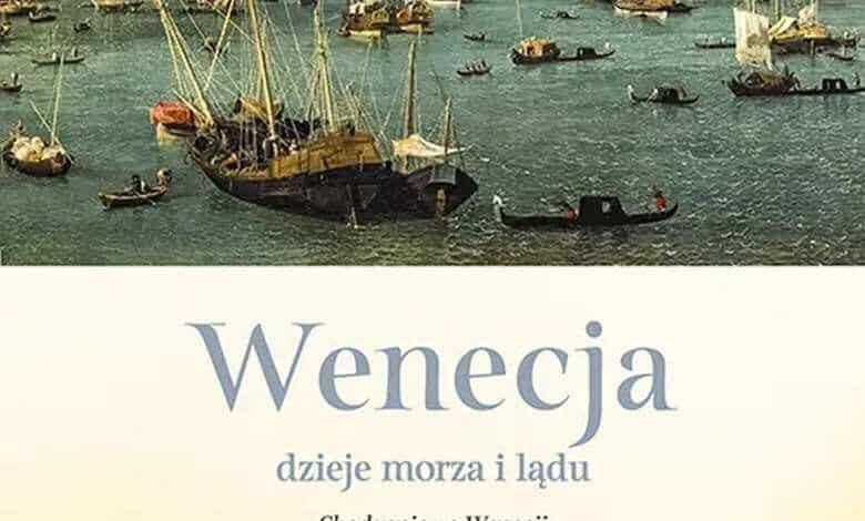 Wenecja. Dzieje morza i lądu